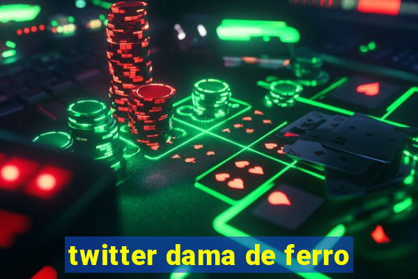 twitter dama de ferro